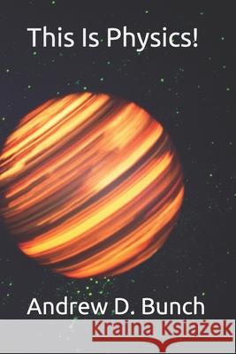 This Is Physics! Andrew D Bunch 9798500464552 Independently Published - książka