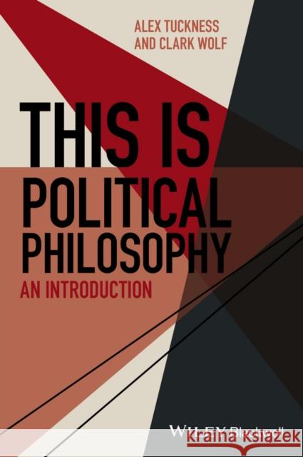 This Is Political Philosophy: An Introduction Tuckness, Alex 9781118765951 Wiley-Blackwell - książka