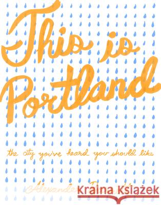 This Is Portland: The City You've Heard You Should Like Barrett, Alexander 9781621060246 Microcosm Publishing - książka
