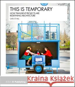 This Is Temporary: How Transient Projects Are Redefining Architecture Cate S 9781859466063 Riba Publishing - książka
