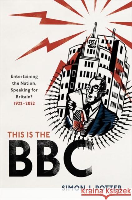 This Is the BBC: Entertaining the Nation, Speaking for Britain, 1922-2022 Potter, Simon J. 9780192898524 Oxford University Press - książka