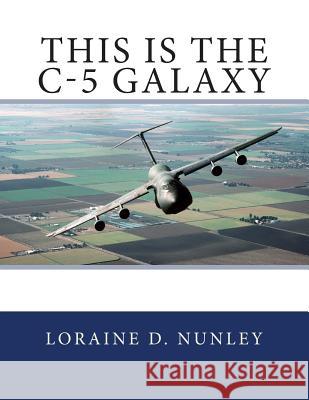 This is the C-5 Galaxy Nunley, Loraine D. 9781505206074 Createspace - książka