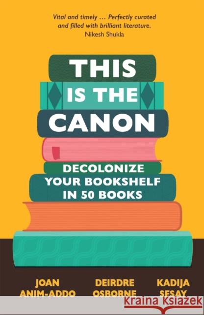 This is the Canon: Decolonize Your Bookshelves in 50 Books Kadija Sesay George 9781529414615 Quercus Publishing - książka