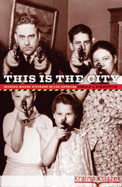 This Is the City: Making Model Citizens in Los Angeles Schmidt Jr, Ronald J. 9780816641918 University of Minnesota Press - książka