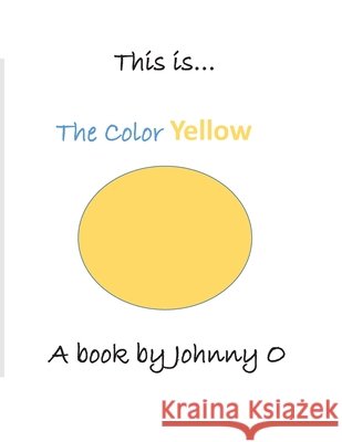 This is... The Color Yellow O'Connell, John 9798687415804 Independently Published - książka