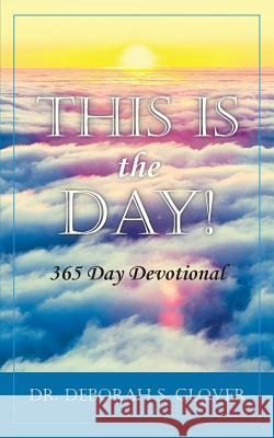 This is the Day!: 365 Day Devotional Deborah S Glover 9780998439204 Deborah S. Glover - książka