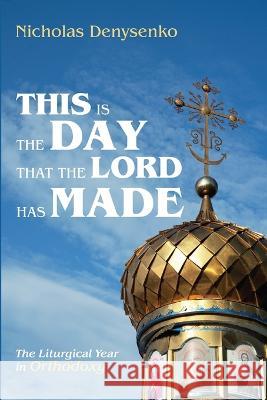 This Is the Day That the Lord Has Made Nicholas Denysenko 9781666717754 Cascade Books - książka