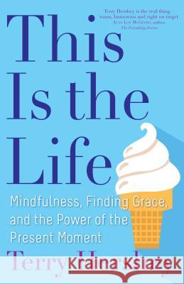 This Is the Life: Mindfulness, Finding Grace, and the Power of the Present Moment Terry Hershey 9781632532787 Franciscan Media - książka