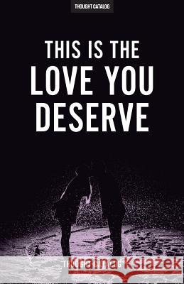 This Is The Love You Deserve Catalog, Thought 9781535025577 Createspace Independent Publishing Platform - książka