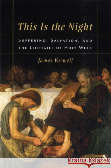 This Is the Night: Suffering, Salvation, and the Liturgies of Holy Week Farwell, James W. 9780567027603 T. & T. Clark Publishers - książka