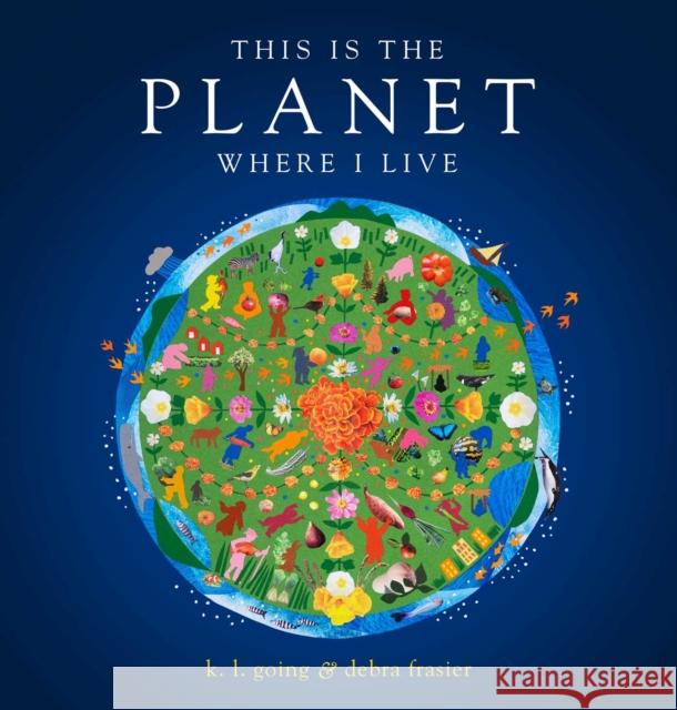 This Is the Planet Where I Live K. L. Going Debra Frasier 9781481465632 Beach Lane Books - książka