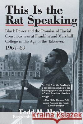 This Is the Rat Speaking: Black Power and the Promise of Racial Consciousness at Franklin and Marshall College in the Age of the Takeover, 1967- Todd M. Mealy 9781532010330 iUniverse - książka