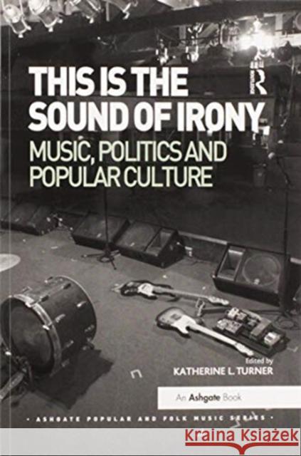 This Is the Sound of Irony: Music, Politics and Popular Culture Katherine L. Turner 9780367599287 Routledge - książka