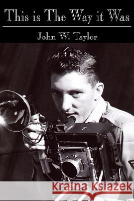 This is The Way it Was John W. Taylor 9781425903015 Authorhouse - książka