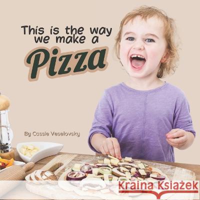 This is the Way We Make a Pizza Cassie Veselovsky   9798385906659 Independently Published - książka