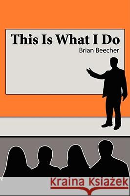 This Is What I Do Brian Beecher 9781434391049 Authorhouse - książka