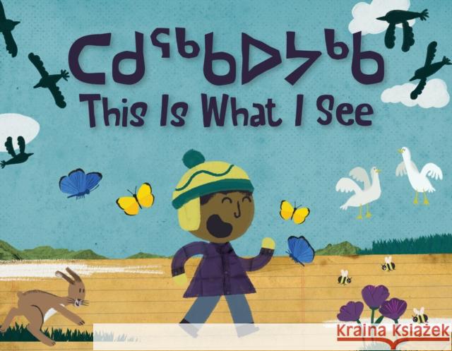 This Is What I See: Bilingual Inuktitut and English Edition Looee Arreak We Are Together 9781774502747 Inhabit Education Books Inc. - książka