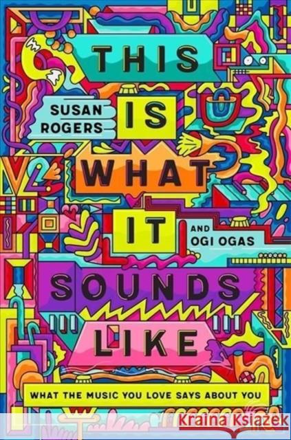 This Is What It Sounds Like: What the Music You Love Says about You Rogers, Susan 9780393541250 W. W. Norton & Company - książka