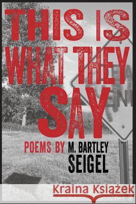This Is What They Say M. Bartley Seigel 9780984496143 Typecast Publishing - książka