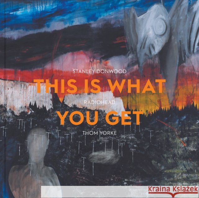 This Is What You Get: Stanley Donwood | Radiohead | Thom Yorke  9781910807668 Ashmolean Museum - książka