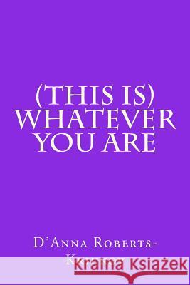 (This Is) Whatever You Are D'Anna Roberts-Kriukov 9781494765156 Createspace - książka