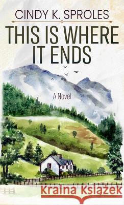 This Is Where It Ends Cindy K Sproles 9798885791410 Cengage Learning, Inc - książka