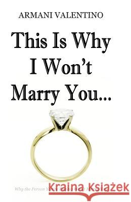 This Is Why I Won't Marry You Armani Valentino 9780615755977 College Boy Publishing - książka