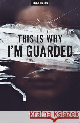 This Is Why I'm Guarded: The Guarded Girl's Guide To Love Catalog, Thought 9781537298450 Createspace Independent Publishing Platform - książka