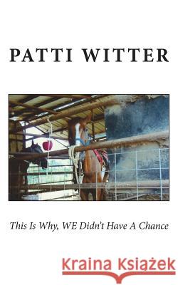 This Is Why, WE Didn't Have A Chance Patti Witter 9781721149506 Createspace Independent Publishing Platform - książka