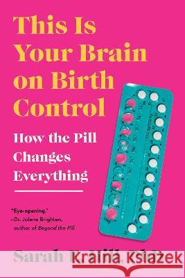 This Is Your Brain on Birth Control: How the Pill Changes Everything Sarah Hill 9780593713914 Avery Publishing Group - książka