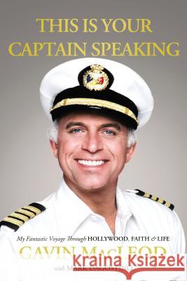 This Is Your Captain Speaking: My Fantastic Voyage Through Hollywood, Faith and Life Gavin MacLeod Mark Dagostino 9780718037451 Thomas Nelson - książka