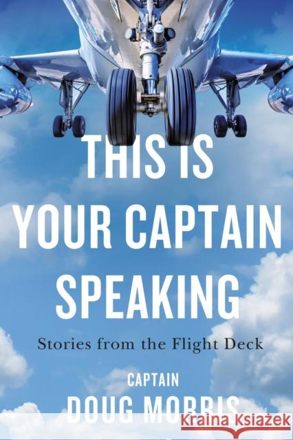 This Is Your Captain Speaking: Stories from the Flight Deck Doug Morris 9781770415850 ECW Press,Canada - książka