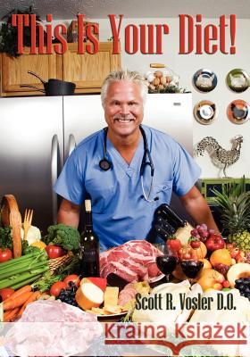 This is Your Diet Dr Scott R. Vosler 9781432714116 Outskirts Press - książka