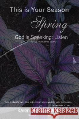 This Is Your Season Spring: God Is Speaking; Listen Karen Jackson-Carter 9781546353874 Createspace Independent Publishing Platform - książka