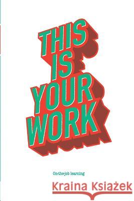 This Is Your Work: On-the-job learning Agency, Picnic 9781514837474 Createspace - książka