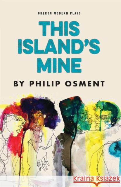 This Island's Mine Philip Osment (Author)   9781786827548 Oberon Modern Plays - książka