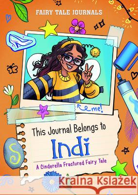 This Journal Belongs to Indi: A Cinderella Fractured Fairy Tale Stephanie True Peters Valerie Valdivia Patricia Furtado 9780756587680 Picture Window Books - książka