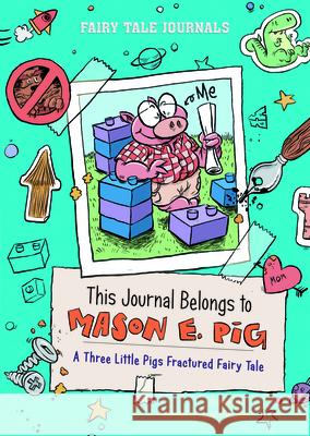 This Journal Belongs to Mason E. Pig: A Three Little Pigs Fractured Fairy Tale Jose Cruz Danesh Mohiuddin 9780756587925 Picture Window Books - książka