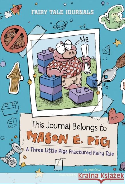 This Journal Belongs to Mason E. Pig: A Three Little Pigs Fractured Fairy Tale Jose Cruz 9781398261143 Capstone Global Library Ltd - książka