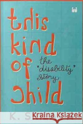 This Kind of Child: The 'Disability' Story K. Srilata   9789395767521 Westland Nonfiction - książka