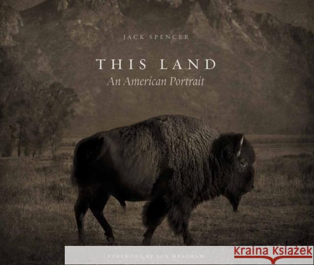 This Land: An American Portrait Jack Spencer Jon Meacham 9781477311899 University of Texas Press - książka