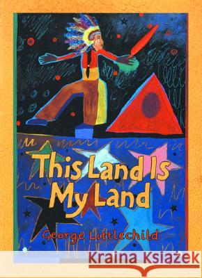 This Land Is My Land George Littlechild Littlechild 9780892391844 Children's Book Press (CA) - książka