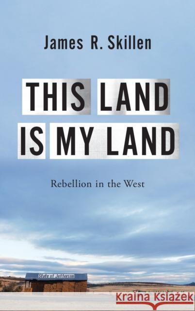 This Land Is My Land: Rebellion in the West James R. Skillen 9780197500699 Oxford University Press, USA - książka