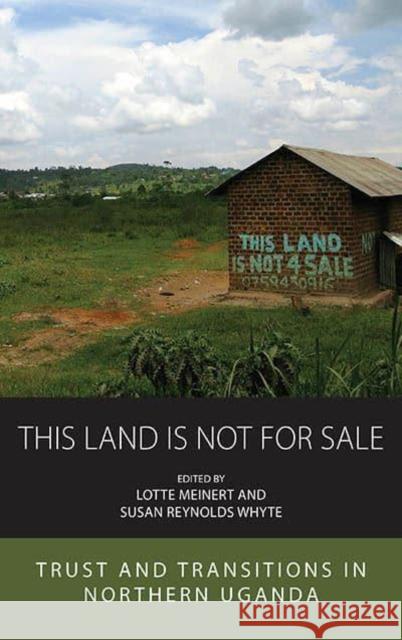 This Land Is Not for Sale: Trust and Transitions in Northern Uganda Meinert, Lotte 9781800736979 Berghahn Books - książka