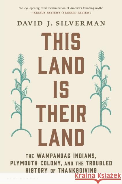 This Land Is Their Land: The Wampanoag Indians, Plymouth Colony, and the Troubled History of Thanksgiving David J. Silverman 9781632869258 Bloomsbury Publishing USA - książka