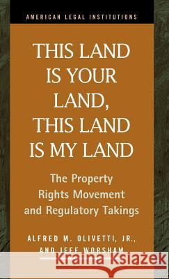 This Land Is Your Land, This Land Is My Land: The Property Rights Movement and Regulatory Takings Olivetti, Alfred M. 9781931202411 LFB Scholarly Publishing - książka