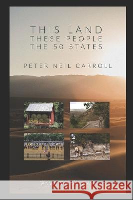 This Land, These People: The 50* States: *(Plus Washington D.C.): New and Selected Poems Peter Neil Carroll   9781735360140 Poetry Press of Press Americana - książka