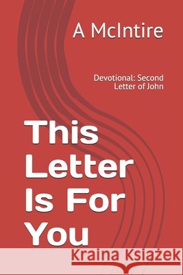 This Letter Is For You: Devotional: Second Letter of John A R McIntire 9798536188170 Independently Published - książka