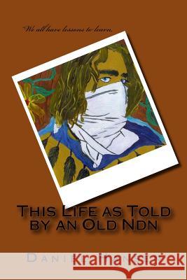 This Life as Told by an Old Ndn Daniel Paul Hansen 9781979748353 Createspace Independent Publishing Platform - książka