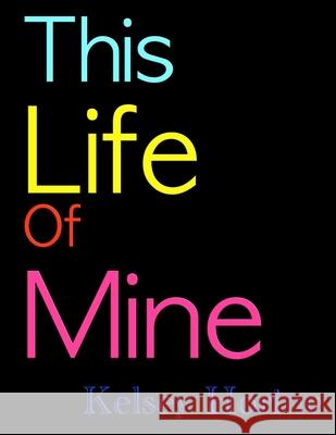 This Life of Mine Kelsey Horine 9798494190031 Independently Published - książka